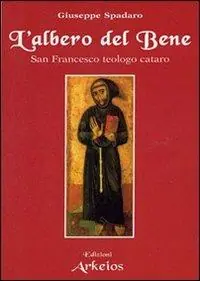 L‘ albero del bene. San Francesco teologo cataro Solo Oggi