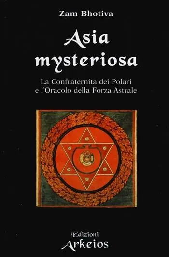 Consegna Rapida Asia mysteriosa. La Confraternita dei Polari e l‘oracolo della forza astrale