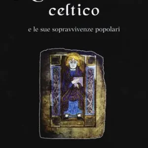 A Buon Prezzo Il Cristianesimo celtico e le sue sopravvivenze popolari