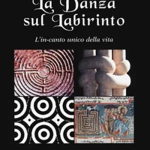 La danza sul labirinto. L‘in-canto unico della vita. Ediz. illustrata Miglior Prezzo