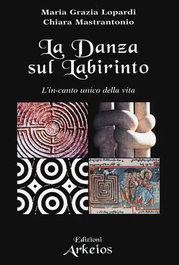 La danza sul labirinto. L‘in-canto unico della vita. Ediz. illustrata Miglior Prezzo