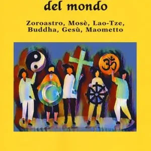 Le grandi religioni del mondo. Zoroastro, Mosè, Lao-Tse, Buddha, Gesù, Maometto Compra Online