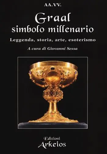 Vendita Finale Graal, simbolo millenario. Leggenda, storia, arte, esoterismo