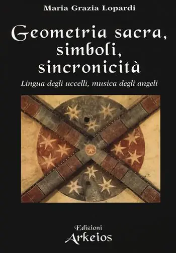 Must-Have Geometria sacra, simboli, sincronicità. Lingua degli uccelli, musica degli angeli