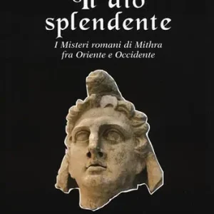 Scelto Dai Clienti Il Dio splendente. I misteri romani di Mithra fra Oriente e Occidente
