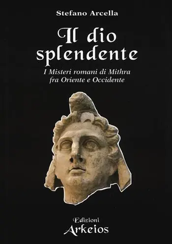 Scelto Dai Clienti Il Dio splendente. I misteri romani di Mithra fra Oriente e Occidente