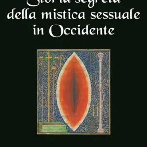 Offerta Del Giorno Storia segreta della mistica sessuale in Occidente