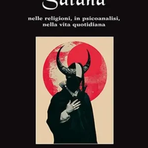 Satana. Nelle religioni, in psicoanalisi, nella vita quotidiana Promozione Esclusiva