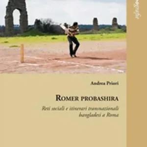 Popolare Romer probashira. Reti sociali e itinerari transnazionali bangladesi a Roma