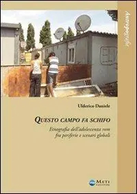 Questo campo fa schifo. Un‘etnografia dell‘adolescenza rom fra periferie e scenari globali Spedito Oggi