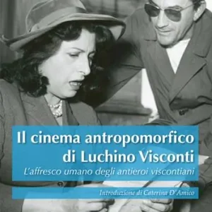 Il cinema antropomorfico di Luchino Visconti. L‘affresco umano degli antieroi viscontiani Ultime Pezzi