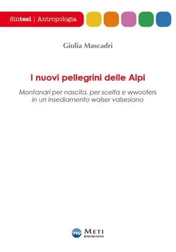 I nuovi pellegrini delle Alpi. Montanari per nascita, per scelta e wwoofers in un insediamento walser valsesiano Subito Disponibile