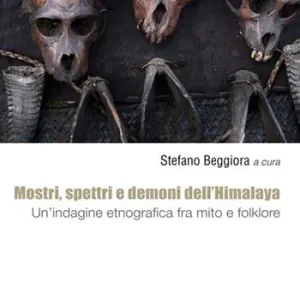 Novità Mostri, spettri e demoni dell‘Himalaya. Un‘indagine etnografica fra mito e folklore