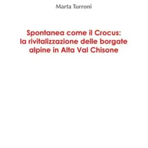 Quantità Limitata Spontanea come il Crocus la rivitalizzazione delle borgate alpine in Alta Val Chisone