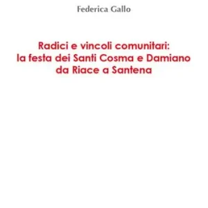 Subito Disponibile Radici e vincoli comunitari la festa dei Santi Cosma e Damiano da Riace a Santena