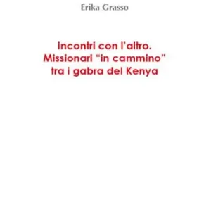 Reso Gratuito Incontri con l‘altro. Missionari «in cammino» tra i gabra del Kenya
