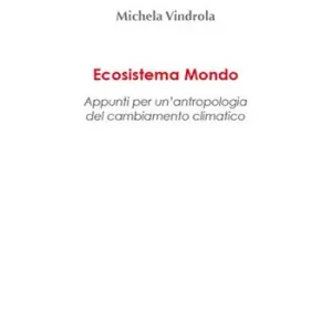 Acquista Ora Ecosistema mondo. Appunti per un‘antropologia del cambiamento climatico