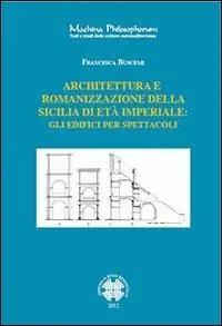 Vendita Finale Architettura e romanizzazione della Sicilia di età imperiale. Gli edifici per spettacoli
