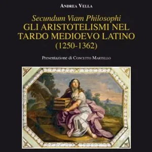 Secundum viam philosophi. Gli aristotelismi nel tardo medioevo latino (1250-1362) Prezzo Scontato
