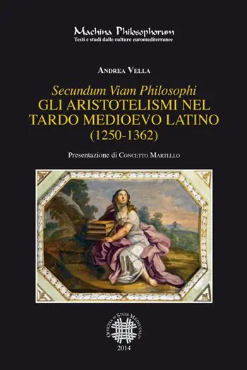 Secundum viam philosophi. Gli aristotelismi nel tardo medioevo latino (1250-1362) Prezzo Scontato