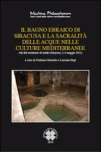 Il bagno ebraico di Siracusa e la sua sacralità delle acque nelle culture mediterranee. Atti del Seminario di studio (Siracusa, 2-4, maggio 2011) Must-Have