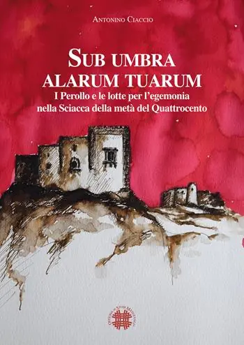 Sub umbra alarum tuarum. I Perollo e le lotte per l’egemonia nella Sciacca della metà del Quattrocento Offerta Del Giorno