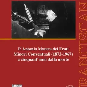P. Antonio Matera dei Frati Minori Conventuali (1872-1967) a cinquant’anni dalla morte Prezzo Conveniente