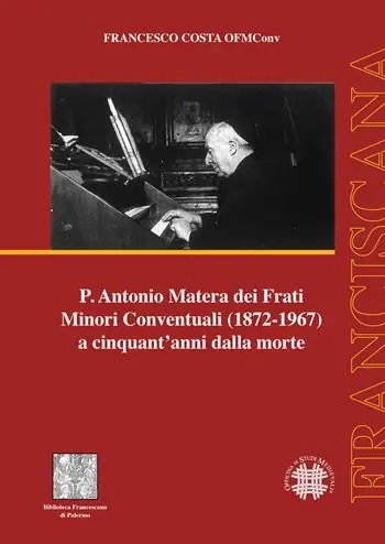 P. Antonio Matera dei Frati Minori Conventuali (1872-1967) a cinquant’anni dalla morte Prezzo Conveniente