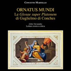 Nuovo Arrivo Le «Glosae super Platonem» di Guglielmo di Conches. Vol. 2 Ornatus mundi