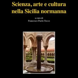 Subito Disponibile Scienza, arte e cultura nella Sicilia normanna. Ediz. bilingue