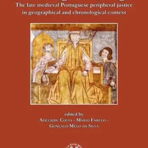 Meeting the judge. The late medieval Portuguese peripheral justice in geographical and chronogical context. Ediz. multilingue Nuova Collezione