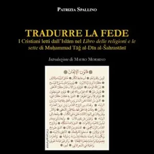 Solo Oggi Tradurre la fede. I cristiani letti dall’Islam nel Libro delle religioni e le sette di Mu?ammad Tag al-Din al-Šahrastani