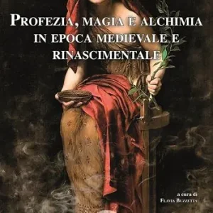 Profezia, magia e alchimia in epoca medievale e rinascimentale Bestseller