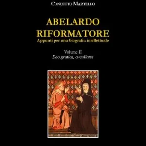 Abelardo riformatore. Appunti per una biografia intellettuale. Vol. 2 Deo gratias, cucullantus Ultimissimo Modello