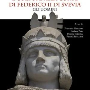 Sapienza, scienza e culture alla corte di Federico II di Svevia. Gli uomini Prezzo Conveniente