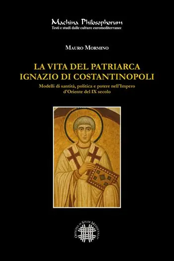 La vita del patriarca Ignazio di Costantinopoli. Modelli di santità, politica e potere nell’Impero d’Oriente del IX secolo Bestseller