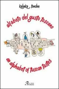 Spedito Oggi Alfabeto del gusto toscano. Ediz. italiana e inglese