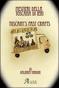 I mestieri della Toscana di ieri. Ediz. italiana e inglese Prezzo Di Fabbrica