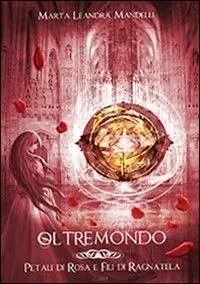 Petali di rosa e fili di ragnatela. Oltremondo. Vol. 1 Miglior Prezzo