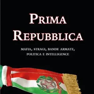 Prima Repubblica. Mafia, stragi, bande armate, politica e intelligence Offerta Lampo