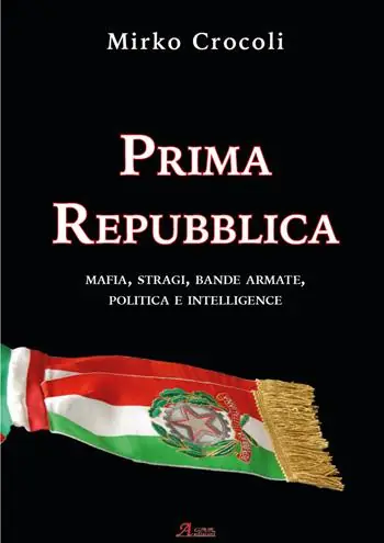 Prima Repubblica. Mafia, stragi, bande armate, politica e intelligence Offerta Lampo
