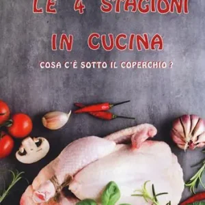 Le 4 stagioni in cucina. Cosa c‘è sotto il coperchio? Le famose ricette di Nonna Perla Must-Have