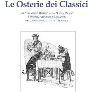 Prezzo Basso Le osterie dei classici. Dal «Gambero Rosso» alla «Luna Piena», taverne, alberghi e locande nei capolavori della letteratura