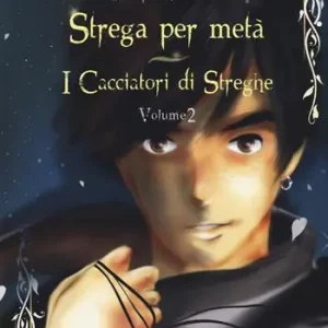 Solo Oggi I cacciatori di streghe. Strega per metà. Vol. 2