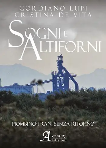 Sogni e altiforni. Piombino-Trani senza ritorno Must-Have