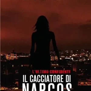 Il cacciatore di Narcos. L‘ultimo confidente Più Venduto