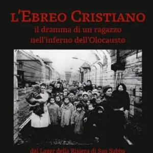 L‘ ebreo cristiano. Il dramma di un ragazzo nell‘inferno dell‘Olocausto Nuova Collezione