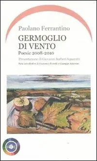 Germoglio di vento. Poesie 2008-2010 Ultime Pezzi