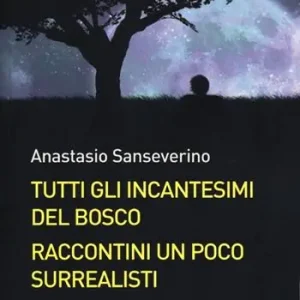 Direttamente Dal Produttore Tutti gli incantesimi del bosco. Raccontini un poco surrealisti