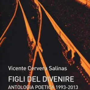 Spedito Oggi Figli del divenire. Antologia poetica (1993-2013)
